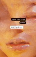 Closer Baby Closer by Savannah Brown