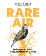 Rare Air: Endangered Birds, Bats, Butterflies, & Bees by Sarah Kaizar