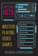 Critical Hits: Writers Playing Video Games edited by Carmen Maria Machado