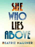 She Who Lies Above Beatriz Hausner