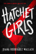 Hatchet Girls by Diana Rodriguez Wallach