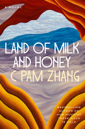 Land of Milk and Honey By C Pam Zhang