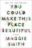 You Could Make This Place Beautiful: A Memoir by Maggie Smith