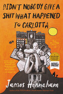 Didn't Nobody Give a Shit What Happened to Carlotta by James Hannaham (paperback)