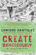 Create Dangerously By Edwidge Danticat