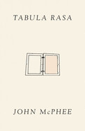 Tabula Rasa: Volume 1 by John McPhee