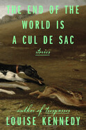 End of the World Is a Cul de Sac: Stories by Louise Kennedy
