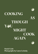 Cooking as Though You Might Cook Again by Daniel Licht