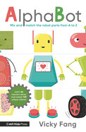 AlphaBot By Vicky Fang; Illustrated by Vicky Fang