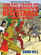 500 Years of Indigenous Resistance Comic Book: Revised and Expanded by Gord Hill
