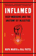 Inflamed: Deep Medicine and the Anatomy of Injustice by Rupa Marya
