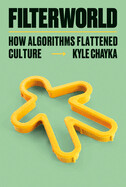Filterworld: How Algorithms Flattened Culture - Street Smart by Kyle Chayka