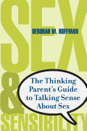 Sex and Sensibility: The Thinking Parent's Guide to Talking Sense about Sex by