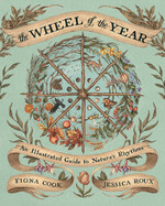 Wheel of the Year: An Illustrated Guide to Nature&#39;s Rhythms by Fiona Cook