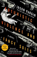 Futuristic Violence and Fancy Suits (Zoey Ashe #1) by Jason Pargin