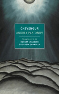 Chevengur By Andrey Platonov, translated from the Russian by Robert and Elizabeth Chandler
