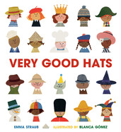 Very Good Hats By Emma Straub; illustrated by Blanca Gómez