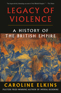  Legacy of Violence: A History of the British Empire by Caroline Elkins (paperback)
