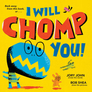  I Will Chomp You! by Jory John and Bob Shea