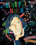  Beautiful Noise: The Music of John Cage by Lisa Rogers and Il Sung Na