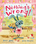 Nothing's Wrong!: A Hare, a Bear, and Some Pie to Share by Jory John