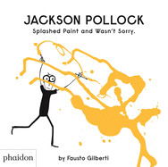Jackson Pollock Splashed Paint and Wasn't Sorry by Fausto Gilberti