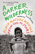 Darker Wilderness: Black Nature Writing from Soil to Stars by Erin Sharkey