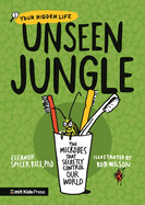 Unseen Jungle: The Microbes That Secretly Control Our World by Eleanor Spicer Rice and Rob Wilson