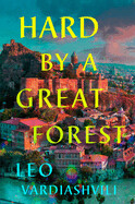 Hard by a Great Forest By Leo Vardiashvili