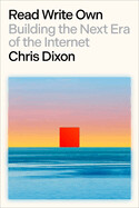  Read Write Own: Building the Next Era of the Internet By Chris Dixon