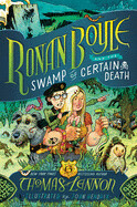 Ronan Boyle and the Swamp of Certain Death by Thomas Lennon and John Hendrix