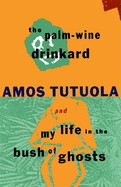 Palm-Wine Drinkard and My Life in the Bush of Ghosts by Amos Tutuola