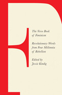 The Verso Book of Feminism: Revolutionary Words from Four Millennia of Rebellion edited by Jessie Kindig
