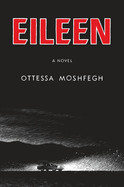 Eileen by Ottessa Moshfegh (Hardcover)