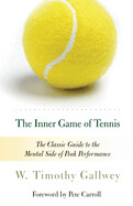 The Inner Game of Tennis: The Classic Guide to the Mental Side of Peak Performance (Revised) (1ST ed.) by Timothy W. Gallwey,