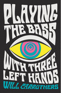 Playing the Bass With Three Left Hands by Will Carruthers