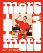 More Is More: Get Loose in the Kitchen: A Cookbook By Molly Baz
