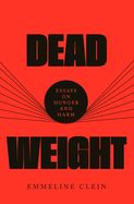 Dead Weight: Essays on Hunger and Harm by Emmeline Clein