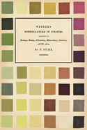 Werner&#39;s Nomenclature of Colours: Adapted to Zoology, Botany, Chemistry, Mineralogy, Anatomy, and the Arts by Patrick Syme