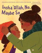 Insha'Allah, No, Maybe So By Rhonda Roumani and Nadia Roumani; illustrated by Olivia Aserr