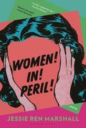 Women! In! Peril! by Jessie Ren Marshall