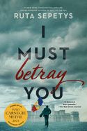 I Must Betray You By Ruta Sepetys