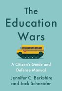 The Education Wars: A Citizen&#39;s Guide and Defense Manual by Jennifer C. Berkshire and Jack Schneider