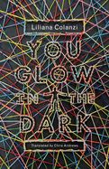 You Glow in the Dark by Liliana Colanzi