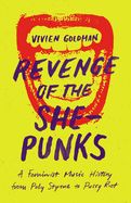 Revenge of the She-Punks: A Feminist Music History from Poly Styrene to Pussy Riot by Vivien Goldman