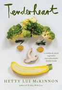 Tenderheart: A Cookbook about Vegetables and Unbreakable Family Bonds by Hetty Lui McKinnon