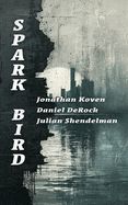 Spark Bird by Jonathan Koven, Daniel DeRock, Julian Shendelman