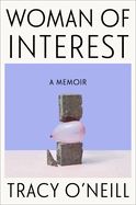 Woman of Interest: A Memoir by Tracy O&#39;Neill