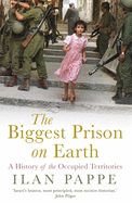 Biggest Prison on Earth: A History of Gaza and the Occupied Territories by Ilan Pappe