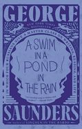 A Swim in a Pond in the Rain: In Which Four Russians Give a Master Class on Writing, Reading, and Life by George Saunders